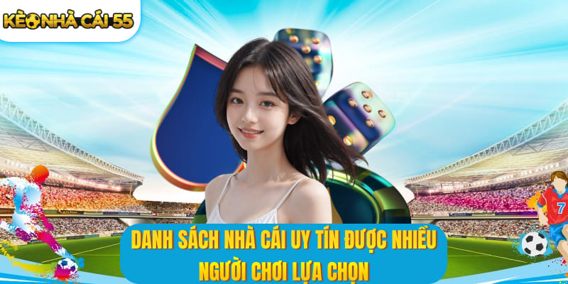 Danh sách nhà cái uy tín được nhiều người chơi lựa chọn