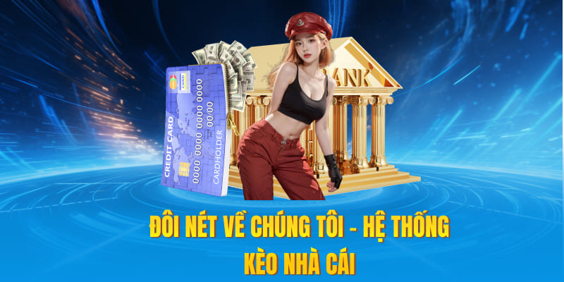 Đôi nét về chúng tôi - hệ thống kèo nhà cái
