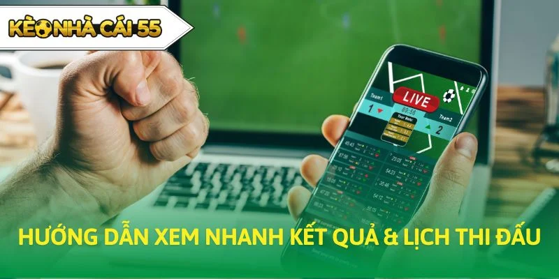 Hướng dẫn xem nhanh kết quả & lịch thi đấu